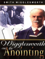 Smith Wigglesworth on the Anointing - Smith Wigglesworth.pdf